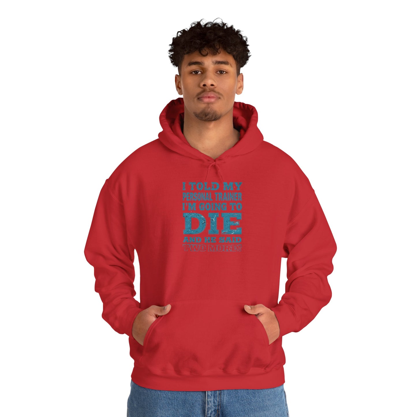 Funny - I Told My Personal Trainer That I'm Going To Die And He Said Two More!  - Design - Workout Hoodie - Sizes - S - 5XL - Gym Humor Sweatshirt - Personal Trainer Gift - Fitness Motivational Apparel