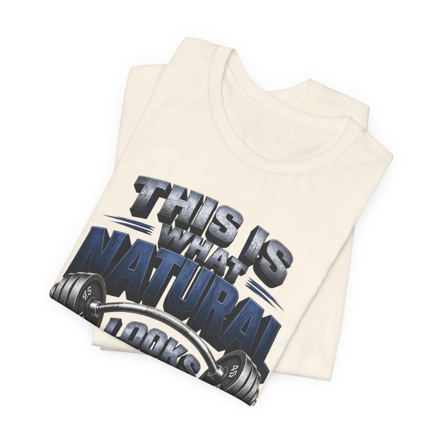 Gym T-Shirt — "This Is My Natural Looks Like" Barbell Fitness Tee