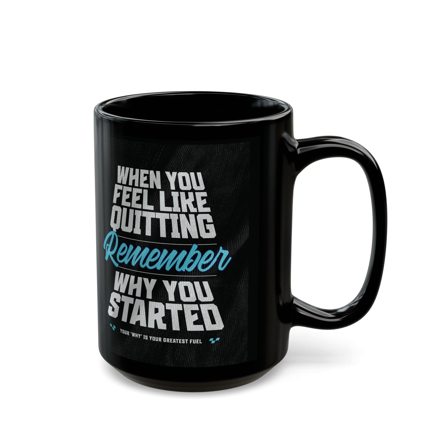 Motivational - Black Ceramic Mug - When You Feel Like Quitting Remember Why You Started Design - Sizes - 11oz - 15oz - Holiday Gift - Fitness