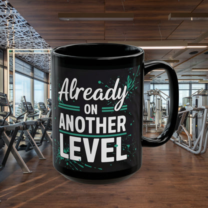 Already On Another Level! Motivational Black Mug - 11oz/15oz