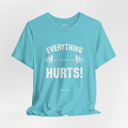Everything Hurts Gym Life T-Shirt - Funny Workout Tee - Fitness Humor Shirt