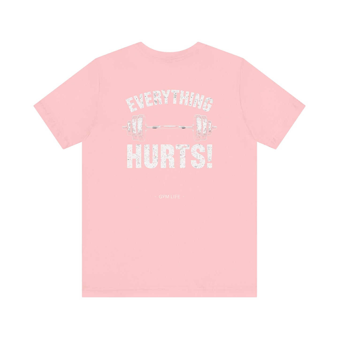 Everything Hurts Gym Life T-Shirt - Funny Workout Tee - Fitness Humor Shirt