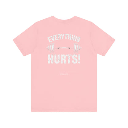 Everything Hurts Gym Life T-Shirt - Funny Workout Tee - Fitness Humor Shirt