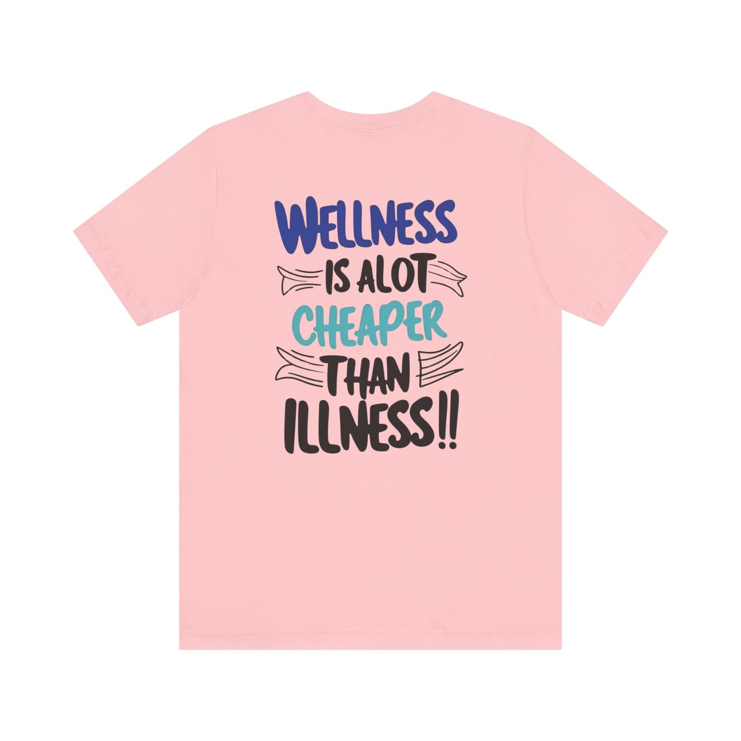 Wellness Is A Lot Cheaper Than Illness - Wellness Awareness T-Shirt - Unisex S-3XL