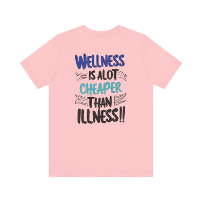 Wellness Is A Lot Cheaper Than Illness - Wellness Awareness T-Shirt - Unisex S-3XL