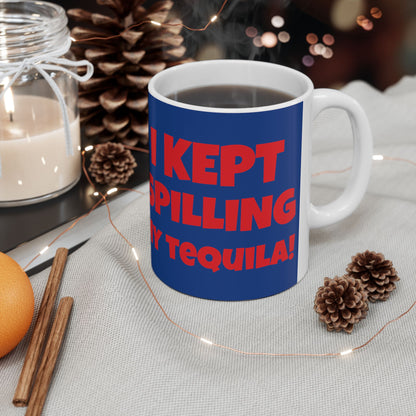 I Tried Running But... I Kept Spilling My Tequila!    Ceramic Mug, (11oz, 15oz)