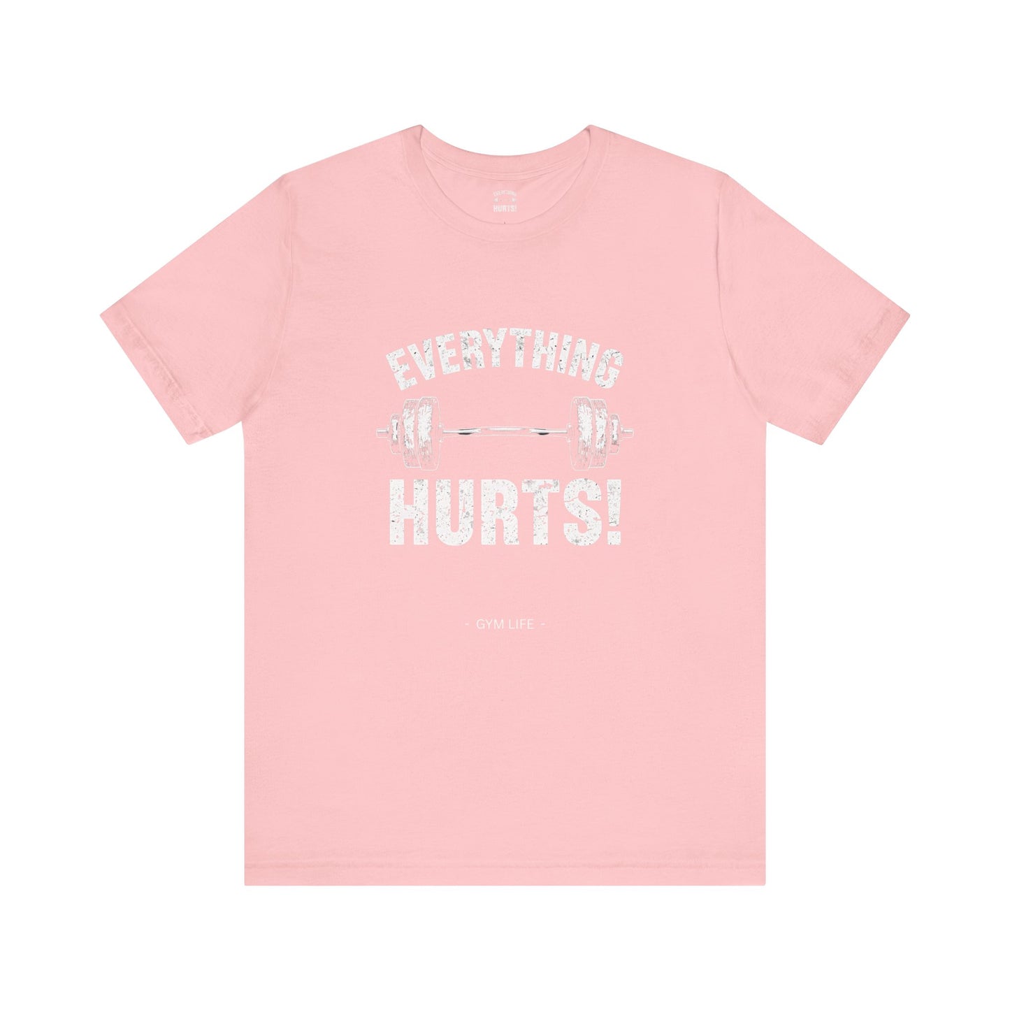 Everything Hurts Gym Life T-Shirt - Funny Workout Tee - Fitness Humor Shirt