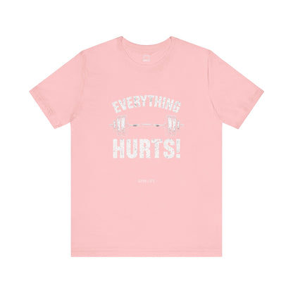 Everything Hurts Gym Life T-Shirt - Funny Workout Tee - Fitness Humor Shirt