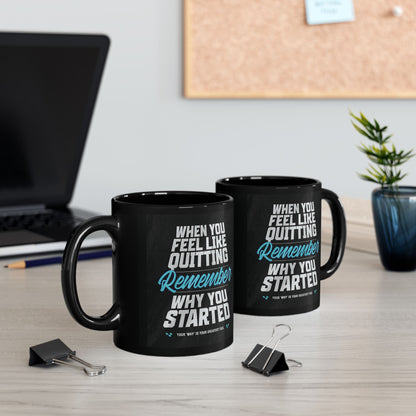 Motivational - Black Ceramic Mug - When You Feel Like Quitting Remember Why You Started Design - Sizes - 11oz - 15oz - Holiday Gift - Fitness