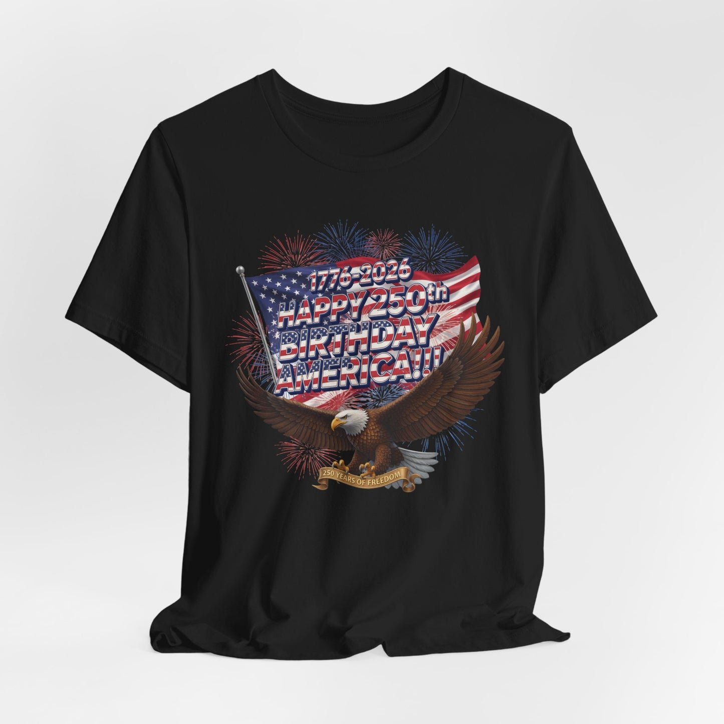 1776-2026 Happy 250th Birthday America!!! 4th of July Eagle T-Shirt | USA Flag & Fireworks Patriotic Tee