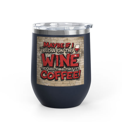 Funny Wine Tumbler -  12oz - Perfect Gift for Wine Lovers -  Coffee Enthusiasts -  Party Favor -  Birthday -  Home Bar Accessory