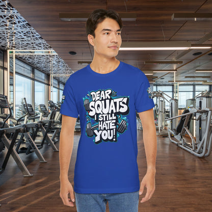 Fit & Fun Unisex Tee - 'Dear Squats, I Still Hate You!'