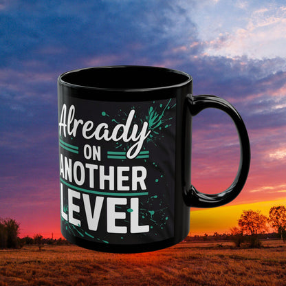 Already On Another Level! Motivational Black Mug - 11oz/15oz