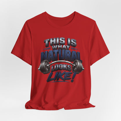 Gym T-Shirt — "This Is My Natural Looks Like" Barbell Fitness Tee