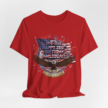 Patriotic Eagle T-Shirt – "Happy 250th Birthday America" 1776-2026 Fourth of July Tee