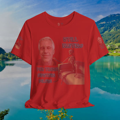 💥 Epstein T-Shirt  💥  Still  Waiting  For  Those  Epstein  Files!  💥  Sizes   XS - 5XL  💥 8  Different  Colors To  Choose  From  💥