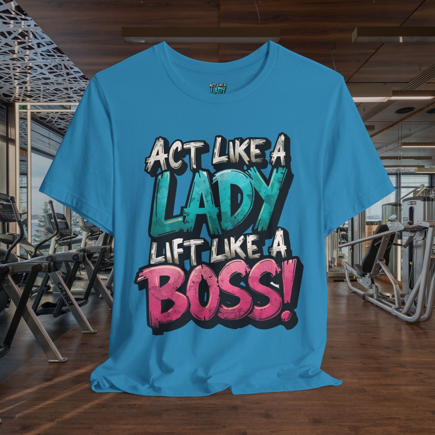 Act Like a Lady Lift Like a Boss - Women's Gym T-Shirt - Empowerment Fitness Tee