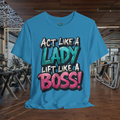 Act Like a Lady Lift Like a Boss - Women's Gym T-Shirt - Empowerment Fitness Tee