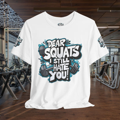 Fit & Fun Unisex Tee - 'Dear Squats, I Still Hate You!'