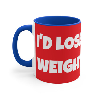 I'd Lose Weight But I Hate Losing!       11oz Accent Mug