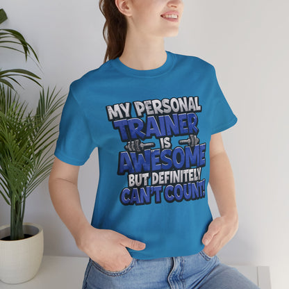 Funny - My Personal Trainer Is Awesome But Definitely Can’t Count! Tee - Great Gift for Fitness Lovers - Gym Humor Shirt - Workout Apparel - Personal Trainer Gift - Fitness Motivation Tee - XS - 4XL