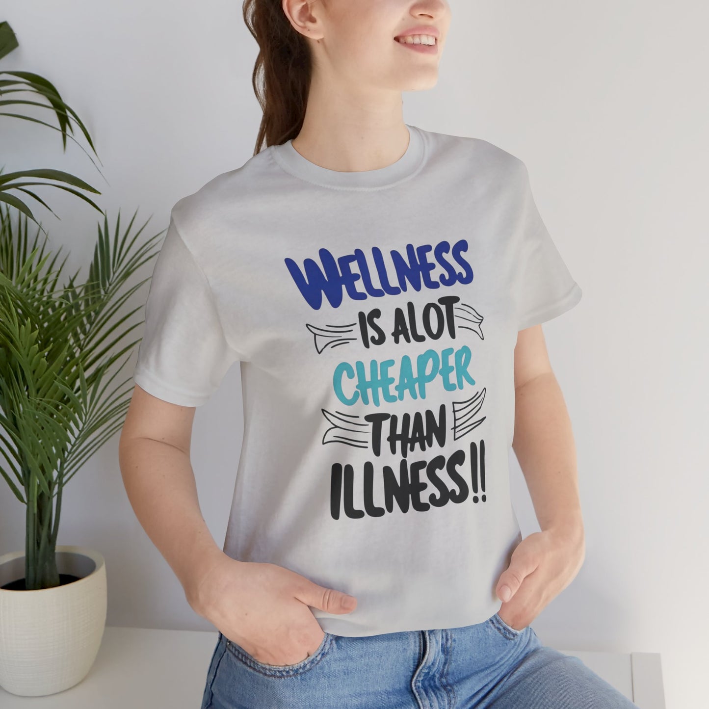 Wellness Is A Lot Cheaper Than Illness - Wellness Awareness T-Shirt - Unisex S-3XL