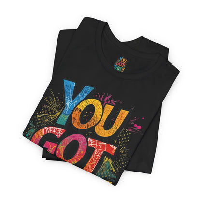 You Got This! Motivational T-Shirt - Inspirational Unisex Jersey Tee - XS-4XL