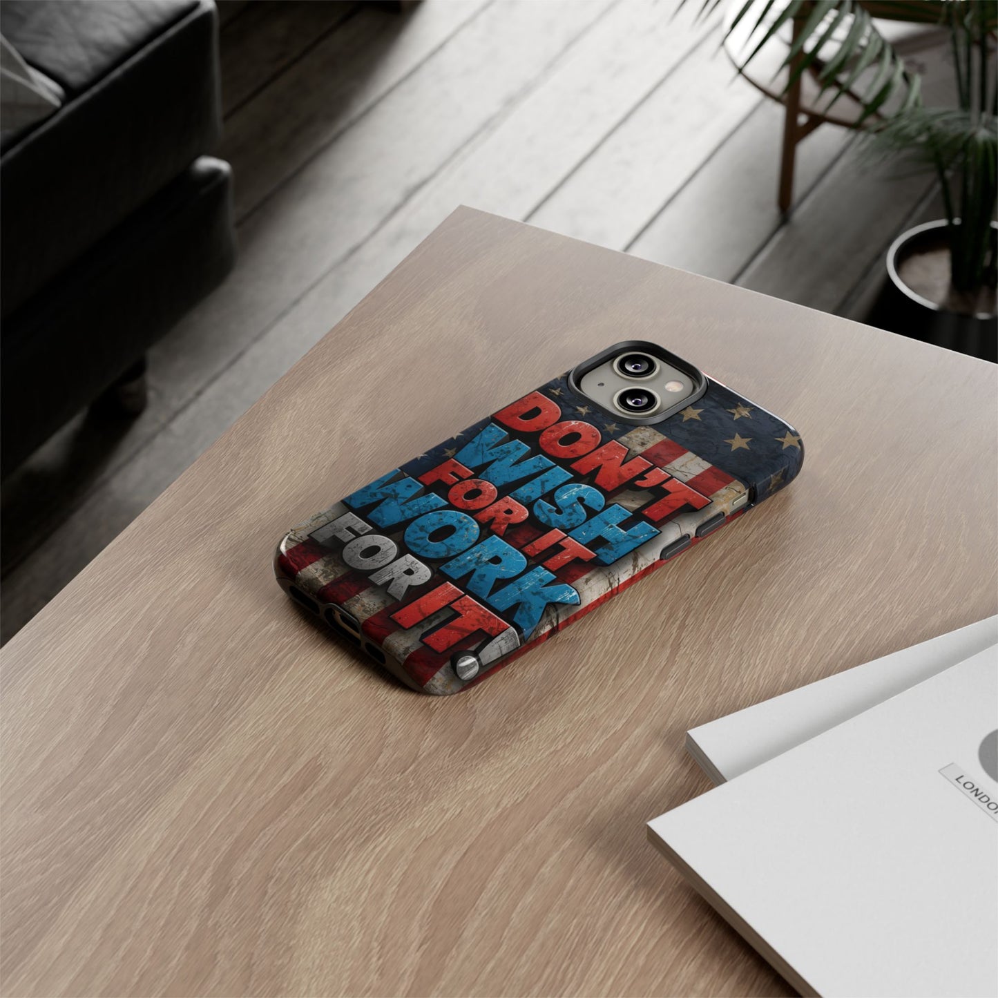 Motivational Phone Case - Don't Wish for It, Work for It | Patriotic Design, Gift for Fitness Lovers, USA Flag, Inspirational Decor