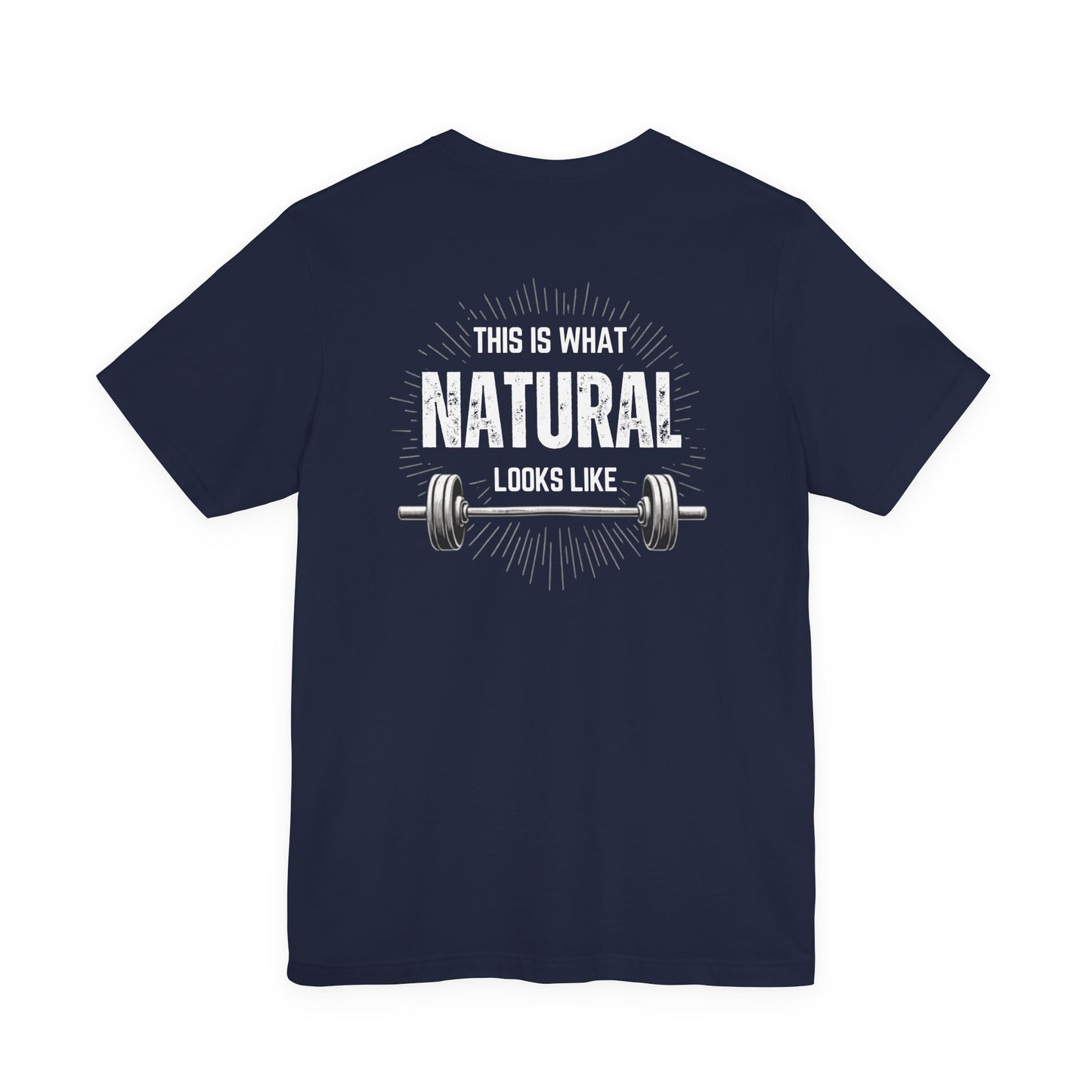 This Is What Natural Looks Like - Barbell T-Shirt | Gym Workout Tee