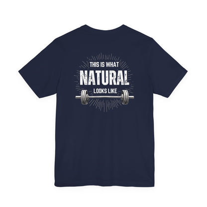 This Is What Natural Looks Like - Barbell T-Shirt | Gym Workout Tee