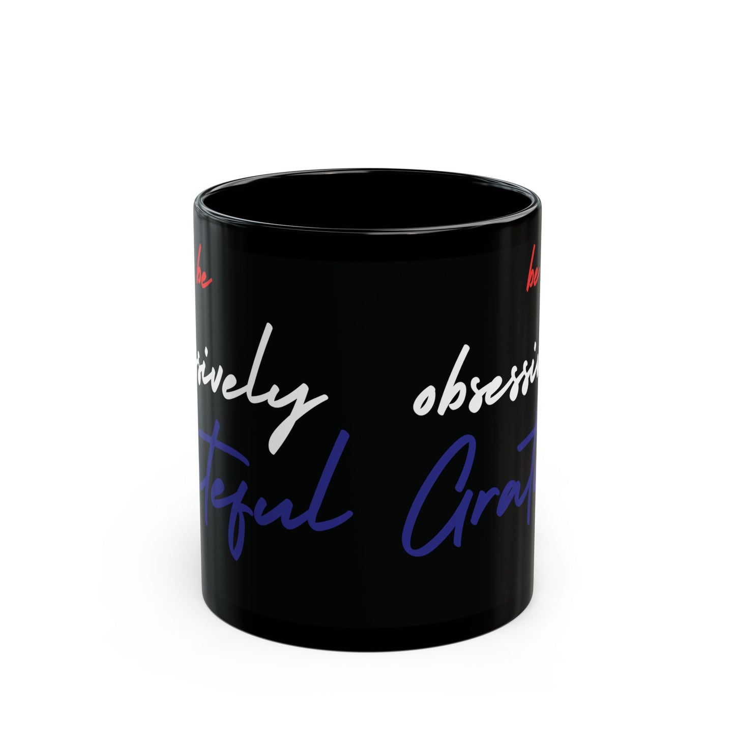 Black Ceramic Mug - Red White Blue Be Obsessively Grateful Print Design - 11oz  15oz
