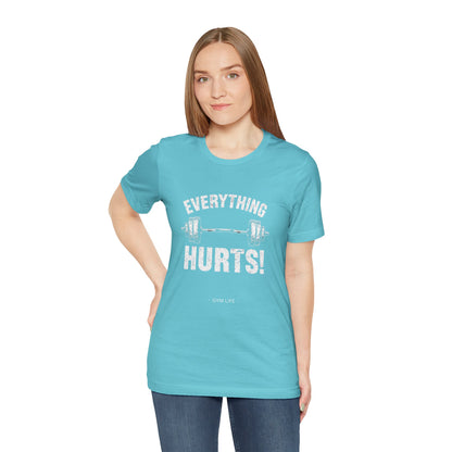 Everything Hurts Gym Life T-Shirt - Funny Workout Tee - Fitness Humor Shirt