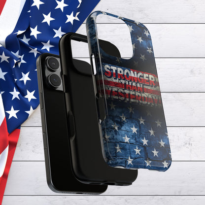 Patriotic Phone Case - Stronger Than Yesterday!, American Flag Design, Gift for Military, Independence Day, Motivational Decor, Tough Cases
