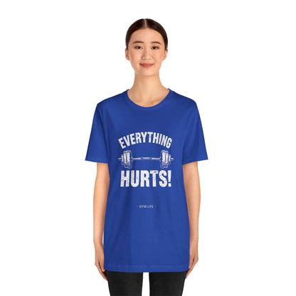 Everything Hurts Gym Life T-Shirt - Funny Workout Tee - Fitness Humor Shirt