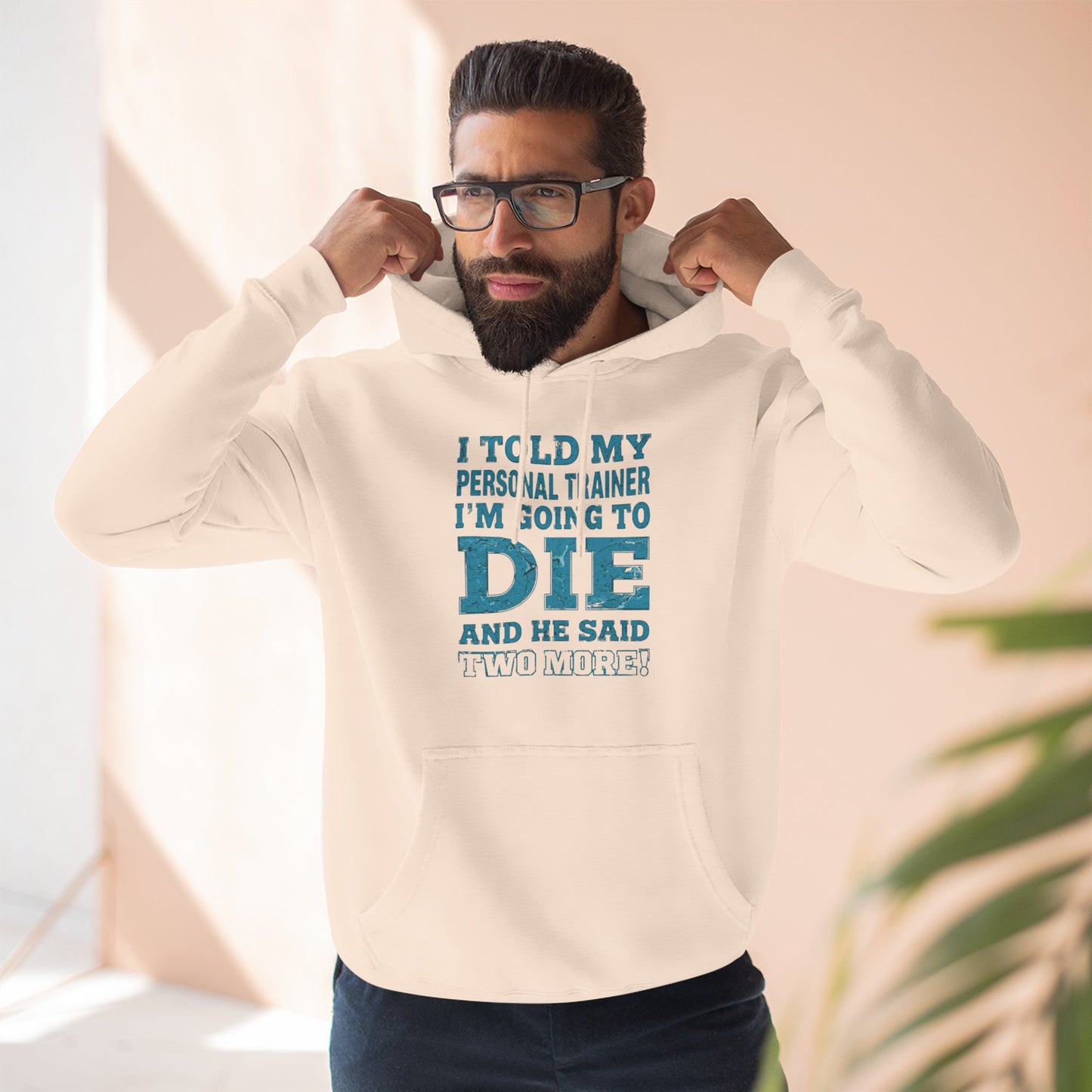 Funny - I Told My Personal Trainer That I Was Going To Die And He Said Two More! - Gym Hoodie - Motivational Workout Sweatshirt - Sizes - XS - 3XL