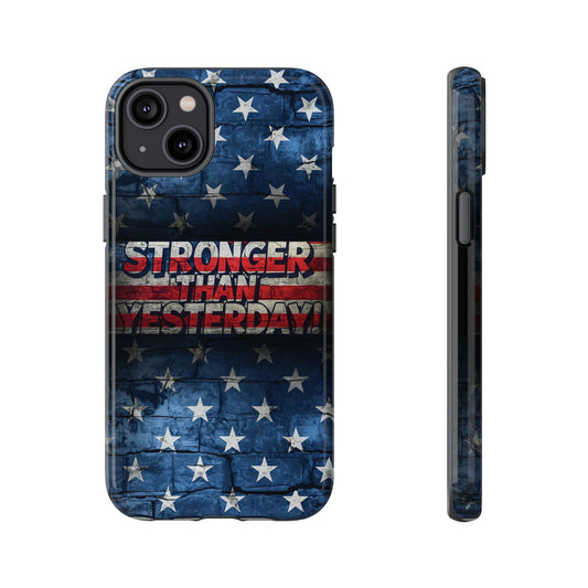 Patriotic Phone Case - Stronger Than Yesterday!, American Flag Design, Gift for Military, Independence Day, Motivational Decor, Tough Cases