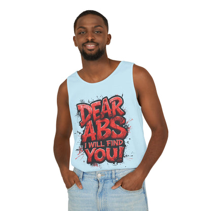 Dear Abs I Will Find You! - Garment-Dyed Tank Top - Funny Gym Tank - Unisex Fitness Apparel - XS-3XL