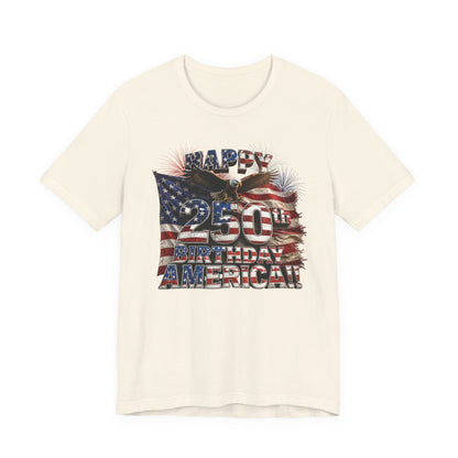 Happy 250th Birthday America T-Shirt | Patriotic Eagle & Flag 4th of July Tee