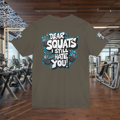 Fit & Fun Unisex Tee - 'Dear Squats, I Still Hate You!'