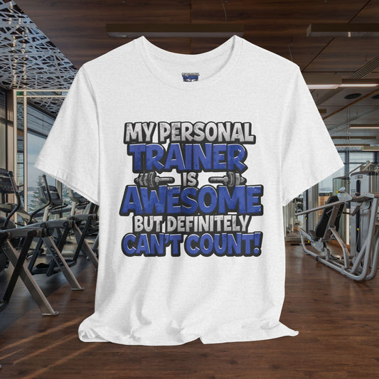 Funny - My Personal Trainer Is Awesome But Definitely Can’t Count! Tee - Great Gift for Fitness Lovers - Gym Humor Shirt - Workout Apparel - Personal Trainer Gift - Fitness Motivation Tee - XS - 4XL