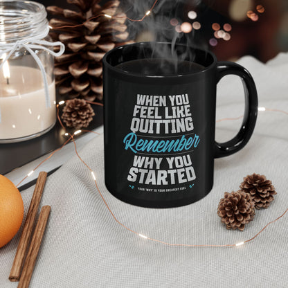 Motivational - Black Ceramic Mug - When You Feel Like Quitting Remember Why You Started Design - Sizes - 11oz - 15oz - Holiday Gift - Fitness