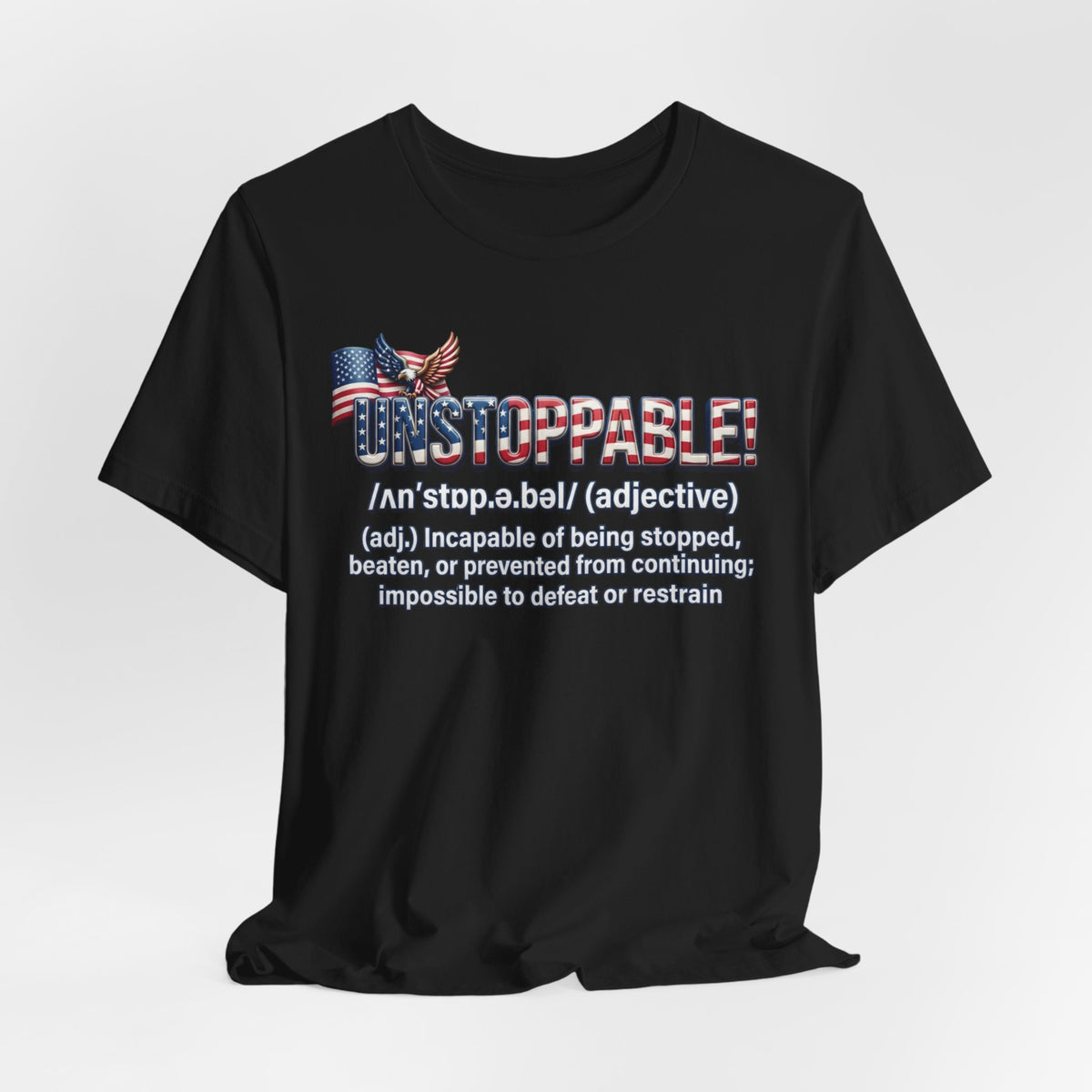 Black t-shirt with 'UNSTOPPABLE!' American flag pattern text against a white background.