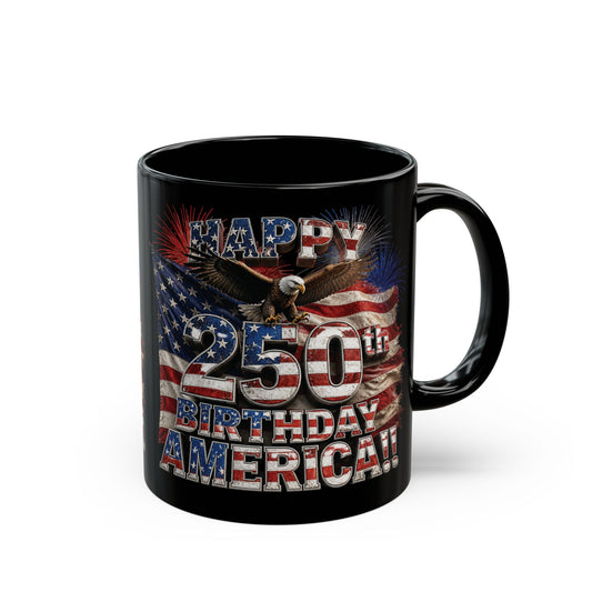 Happy 250th Birthday America Black Mug – Happy 250th Anniversary USA Patriotic Coffee Cup
