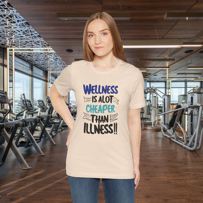 Wellness Is A Lot Cheaper Than Illness - Wellness Awareness T-Shirt - Unisex S-3XL