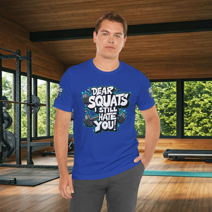 Fit & Fun Unisex Tee - 'Dear Squats, I Still Hate You!'