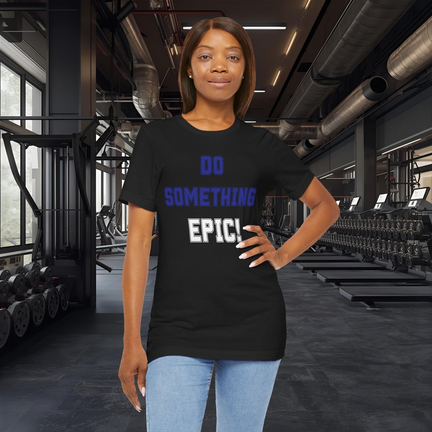 Do Something Epic! Motivational T-Shirt - Inspirational Fitness Tee - Unisex XS-4XL