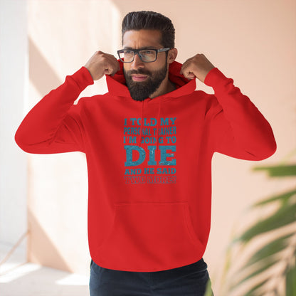 Funny - I Told My Personal Trainer That I Was Going To Die And He Said Two More! - Gym Hoodie - Motivational Workout Sweatshirt - Sizes - XS - 3XL