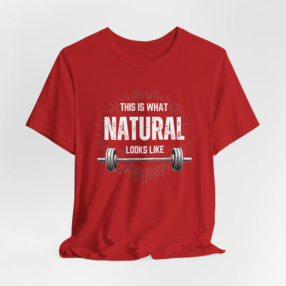 This Is What Natural Looks Like - Barbell T-Shirt | Gym Workout Tee