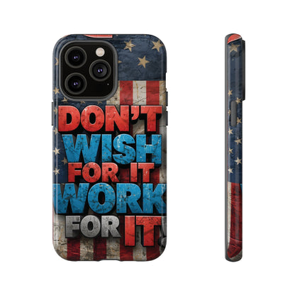 Motivational Phone Case - Don't Wish for It, Work for It | Patriotic Design, Gift for Fitness Lovers, USA Flag, Inspirational Decor