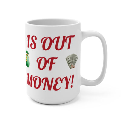 Funny Coffee Mug, Sarcastic Mug, Large Coffee Cup, Running Out Of Money, Humorous Tea Mug, Unique Gift Mug